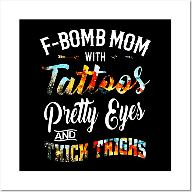 F-BOMB Mom with Tattoos Pretty Eyes and Thick Thighs Wall Art by nicolasleonard